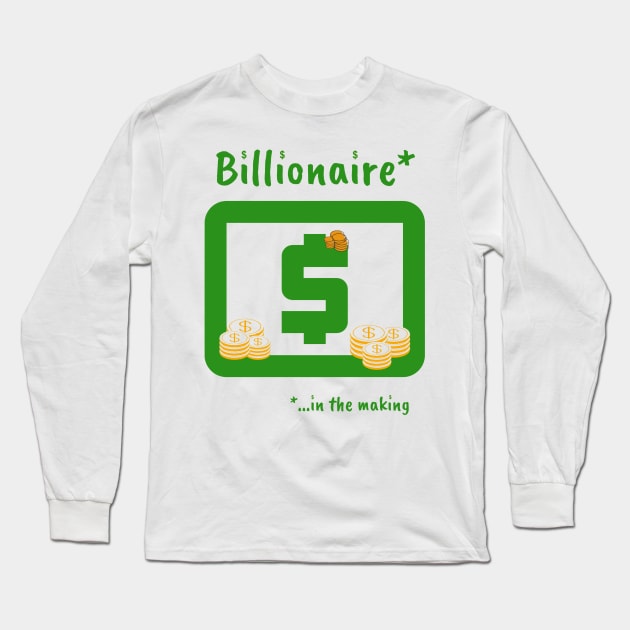 Billionaire in the making Long Sleeve T-Shirt by Life is Raph